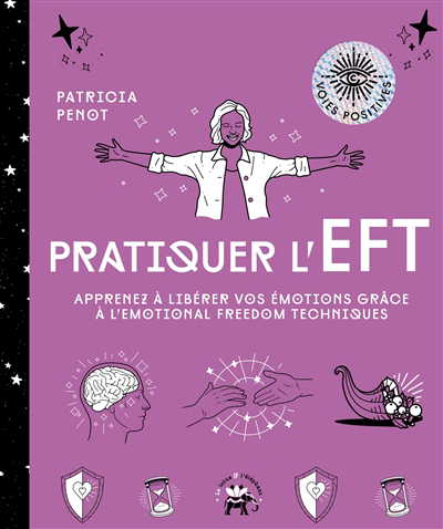 Pratiquer l'EFT : apprenez à libérer vos émotions grâce à l'Emotional freedom technique | Penot, Patricia (Auteur) | Galkowski, Nicolas (Illustrateur)