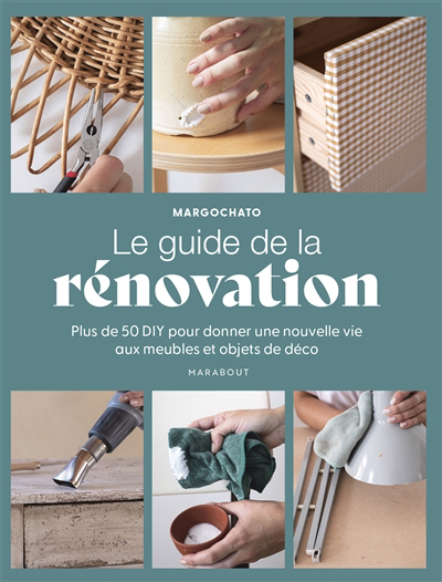 guide de la rénovation : plus de 50 DIY pour donner une nouvelle vie aux meubles et objets de déco (Le) | Margochato (Auteur)