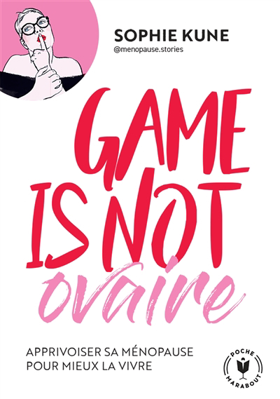 Game is not ovaire : apprivoiser sa ménopause pour mieux la vivre | Kune, Sophie (Auteur)