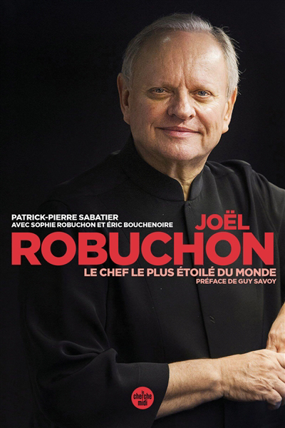 Joël Robuchon, le chef le plus étoilé du monde | Sabatier, Patrick Pierre