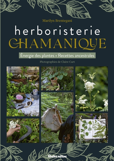 Herboristerie chamanique : énergie des plantes, recettes ancestrales | Brentegani, Marilyn (Auteur)