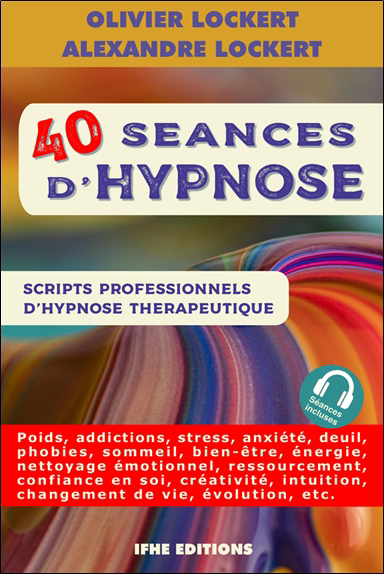 40 séances d'hypnose : scripts professionnels d'hypnose thérapeutique | Lockert, Olivier (Auteur) | Lockert, Alexandre (Auteur)