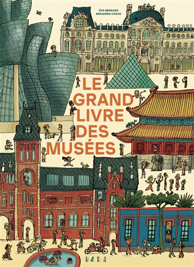grand livre des musées (Le) | Bensard, Eva (Auteur) | Chaud, Benjamin (Illustrateur)