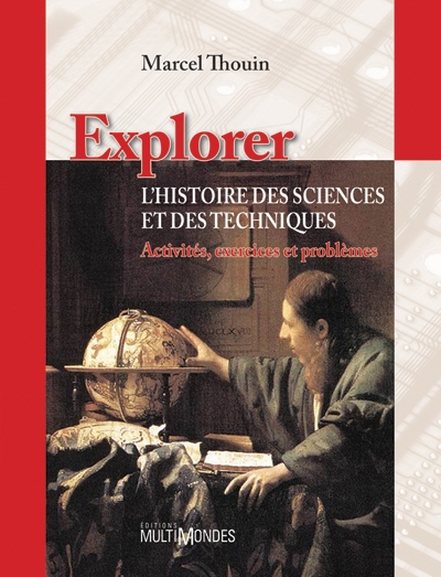 Explorer l'histoire des sciences et des techniques : activités, exercices et problèmes | Thouin, Marcel (Auteur)