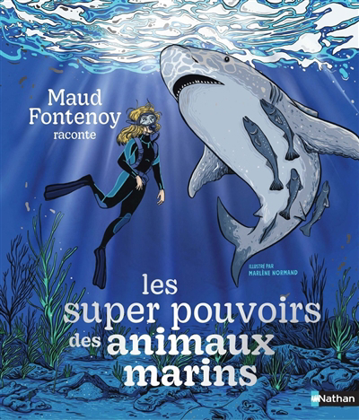 Maud Fontenoy raconte les super-pouvoirs des animaux marins | Fontenoy, Maud (Auteur) | Normand, Marlène (Illustrateur)