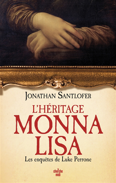 Les enquêtes de Luke Perrone - L'héritage Monna Lisa | Santlofer, Jonathan