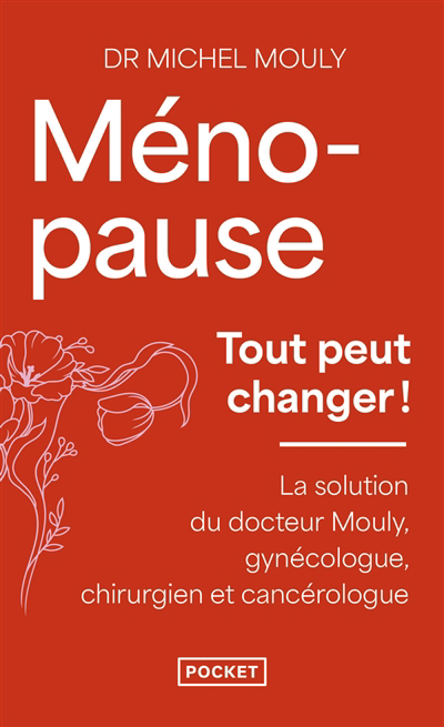 Ménopause, tout peut changer ! | Mouly, Michel