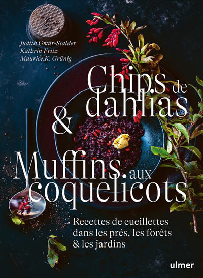 Chips de dahlias & muffins aux coquelicots | Gmür-Stalder, Judith | Fritz, Kathrin | Grunig, Maurice K.
