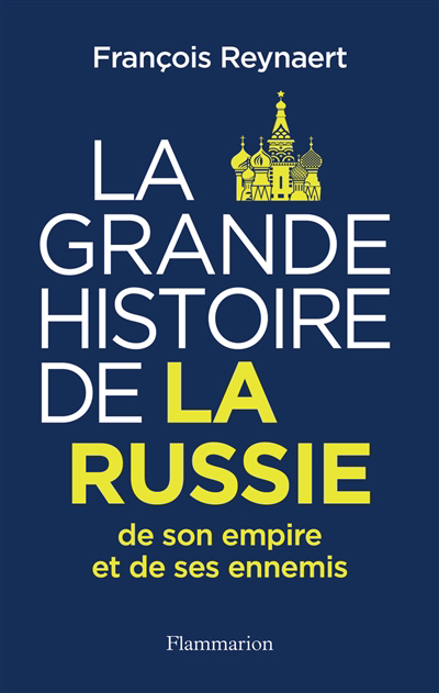 grande histoire de la Russie, de son empire et de ses ennemis (La) | Reynaert, François