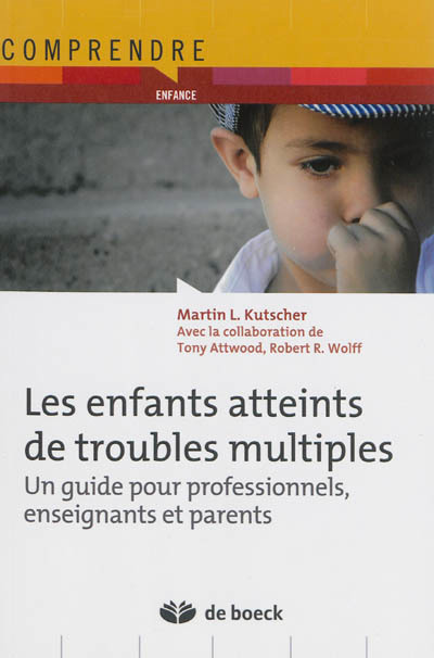 enfants atteints de troubles multiples : un guide pour professionnels, enseignants et parents (Les) | Kutscher, Martin L. (Auteur)