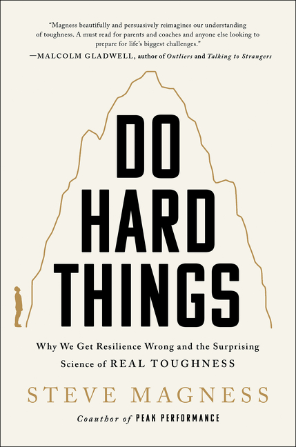 Do Hard Things : Why We Get Resilience Wrong and the Surprising Science of Real Toughness | Magness, Steve (Auteur)