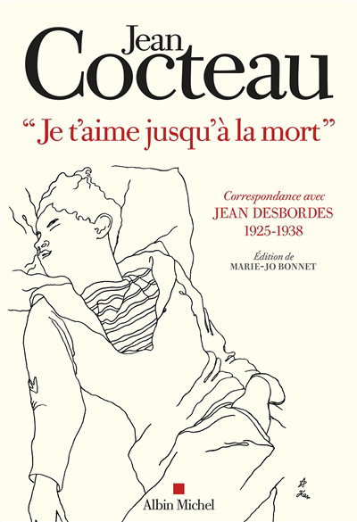 Je t'aime jusqu'à la mort : correspondance avec Jean Desbordes (1925-1938) | Cocteau, Jean (Auteur) | Desbordes, Jean (Auteur)