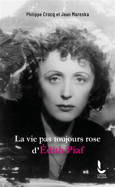 vie pas toujours rose d'Edith Piaf (La) | Crocq, Philippe (Auteur) | Mareska, Jean (Auteur)