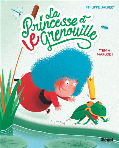 La princesse et le grenouille T.01 - Y'en a mar(r)e ! | Jalbert, Philippe