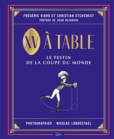 XV à table : le festin de la Coupe du monde | Viard, Frédéric (Auteur) | Etchebest, Christian (Auteur)