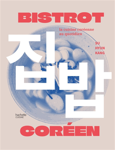 Bistrot coréen : la cuisine coréenne au quotidien | Kang, Su Hyun (Auteur) | Gogois, Leslie (Auteur)