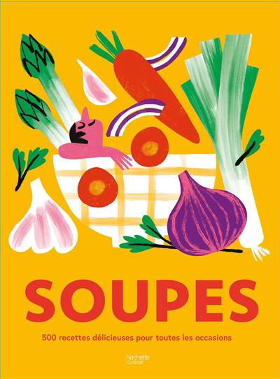 Soupes : 500 recettes délicieuses pour toutes les occasions | Troussel, Agathe (Illustrateur)