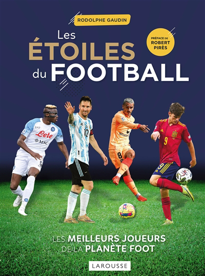 étoiles du football : les meilleurs joueurs de la planète foot (Les) | Gaudin, Rodolphe (Auteur)