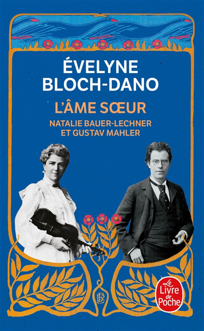 L'âme soeur : Natalie Bauer-Lechner et Gustav Mahler | Bloch-Dano, Evelyne (Auteur)