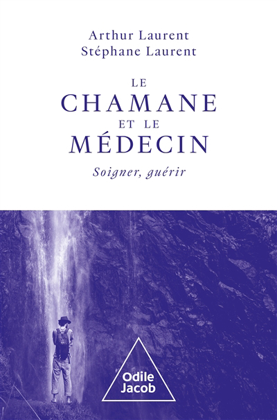 chamane et le médecin : soigner, guérir (Le) | Laurent, Arthur (Auteur) | Laurent, Stéphane (Auteur)