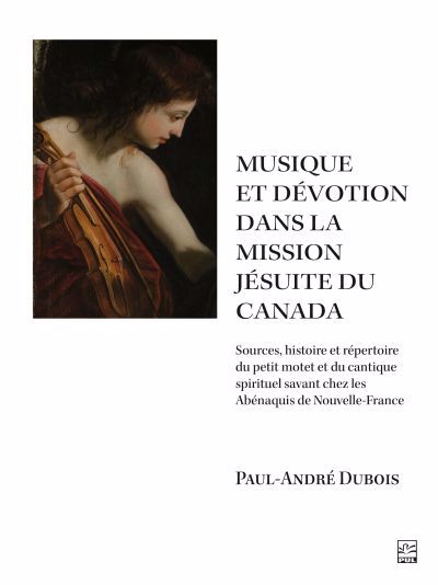 Musique et dévotion dans la mission jésuite du Canada | Dubois, Paul-André