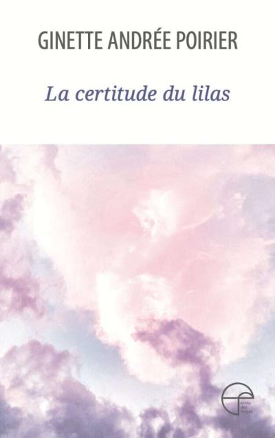 Certitude du lilas (La) | Poirier, Ginette Andrée
