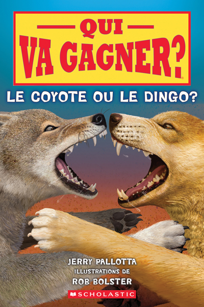 Qui va gagner? Le coyote ou le dingo? | Pallotta, Jerry (Auteur) | Bolster, Rob (Illustrateur)
