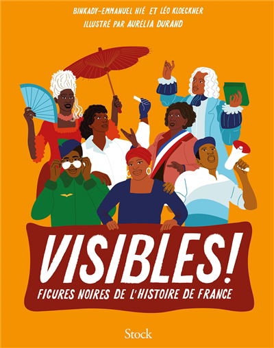 Visibles ! : figures noires de l'histoire de France | Hié, Binkady-Emmanuel (Auteur) | Kloeckner, Léo (Auteur) | Durand, Aurélia (Illustrateur)