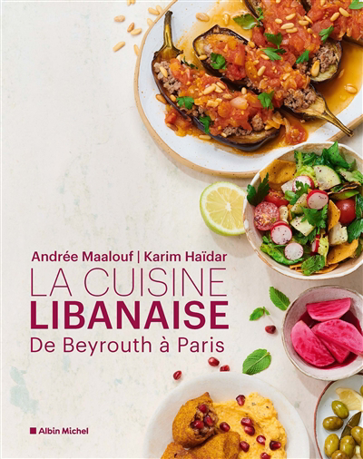 cuisine libanaise : de Beyrouth à Paris (La) | Maalouf, Andrée (Auteur) | Haïdar, Karim (Auteur)