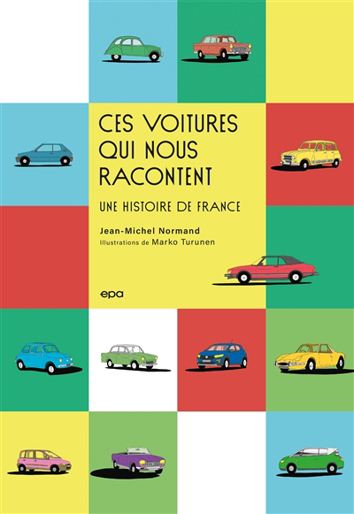 Ces voitures qui nous racontent : une histoire de France | Normand, Jean-Michel (Auteur) | Turunen, Marko (Illustrateur)