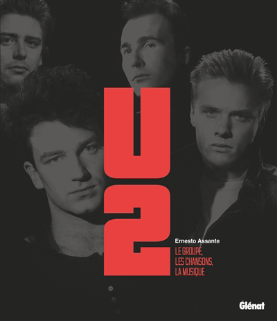 U2 : le groupe, les chansons, la musique | Assante, Ernesto (Auteur)