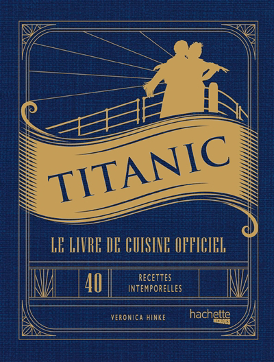 Titanic : le livre de cuisine officiel : 40 recettes intemporelles pour chaque occasion | Hinke, Veronica (Auteur)