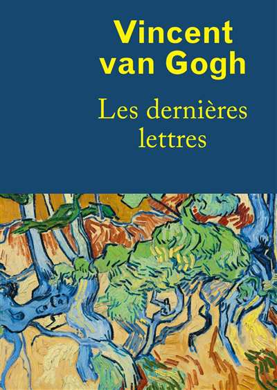 Vincent van Gogh : les dernières lettres | Van Gogh, Vincent (Auteur)