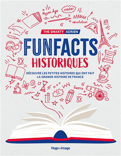 Funfacts historiques : découvre les petites histoires qui ont fait la grande histoire de France | The smarty Adrien, Adrien (Auteur)