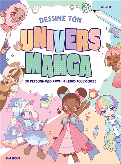 L'atelier de dessin - Dessine ton univers manga : 20 personnages kawaii & leurs accessoires | Arunyi (Auteur)