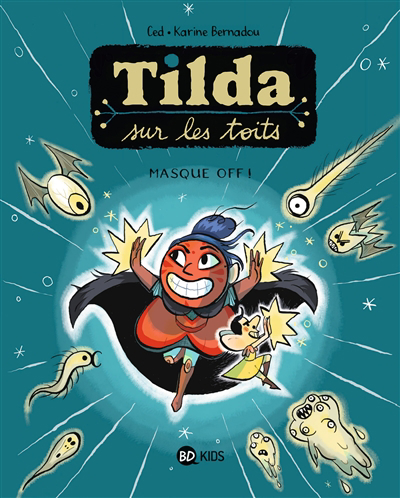 Tilda sur les toits T.05 - Masque off ! | Ced (Auteur) | Bernadou, Karine (Illustrateur)