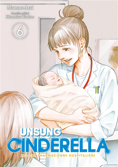 Unsung Cinderella : Midori, pharmacienne hospitalière T.06 | Arai, Mamare (Auteur)