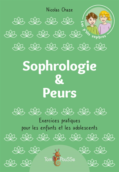 Les p'tits sophros - Sophrologie & peurs : exercices pratiques pour les enfants et les adolescents | Chaze, Nicolas (Auteur)