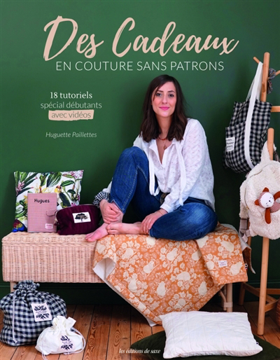 Des cadeaux en couture sans patrons : 18 tutoriels spécial débutants : avec vidéos | Huguette Paillettes, Huguette (Auteur)