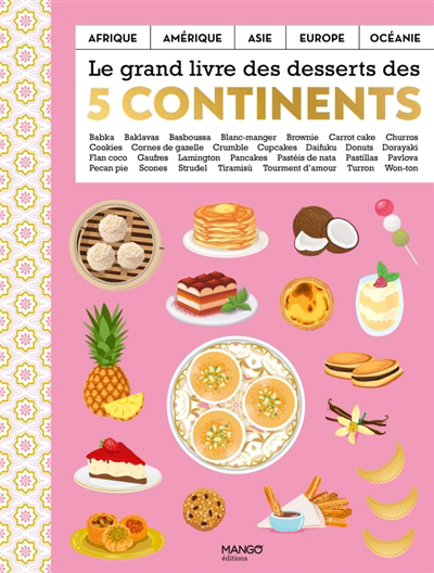 grand livre des desserts des cinq continents : Afrique, Amérique, Asie, Europe, Océanie : babka, baklavas, basboussa... (Le) | 
