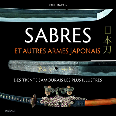 Sabres et autres armes japonais des trente samouraïs les plus illustres | Martin, Paul (Auteur)