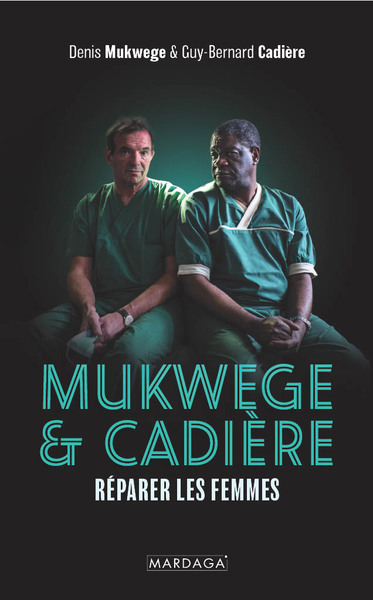 Au nom des femmes : la vie et le combat du Dr Mukwege | Mukwege, Denis (Auteur) | Cadière, Guy-Bernard (Auteur)