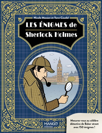 énigmes de Sherlock Holmes : mesurez-vous au célèbre détective de Baker street avec 150 énigmes ! (Les) | Masson, Nicole (Auteur) | Caudal, Yann (Auteur)