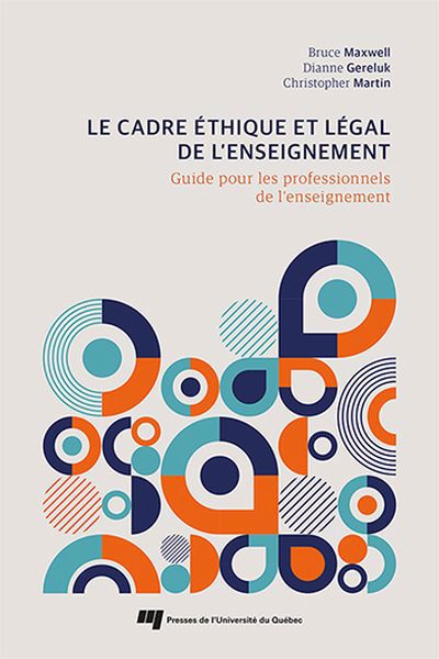 cadre éthique et légal de l’enseignement : Guide pour les professionnels de l'enseignement (Le) | Maxwell, Bruce (Auteur) | Gereluk, Dianne (Auteur) | Martin, Christopher (Auteur)