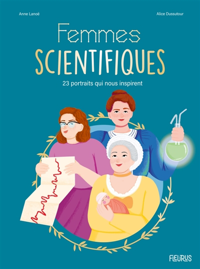 Femmes scientifiques : 23 portraits qui nous inspirent | Lanoë, Anne (Auteur) | Dussutour, Alice (Illustrateur)