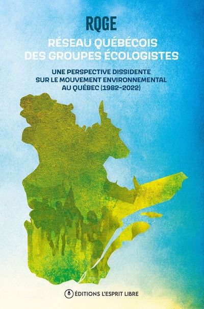 Réseau québécois des groupes écologistes : une perspective dissidente sur le mouvement environnemental au Québec (1982-2022) | Collectif