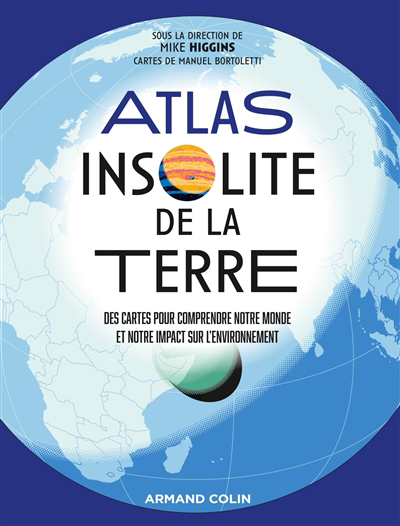 Atlas insolite de la Terre : des cartes pour comprendre notre monde et notre impact sur l'environnement | 