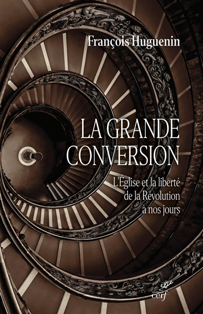 Grande conversion (La) : l'Eglise et la liberté, de la Révolution à nos jours | Huguenin, François