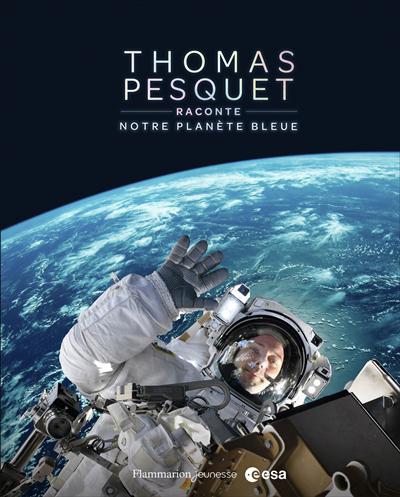 Thomas Pesquet raconte notre planète bleue | Pesquet, Thomas