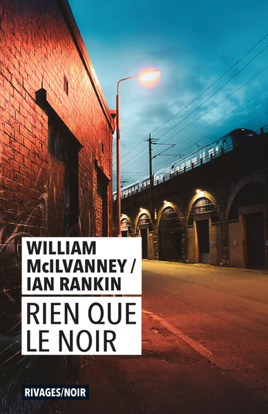 Rien que le noir | McIlvanney, William (Auteur) | Rankin, Ian (Auteur)